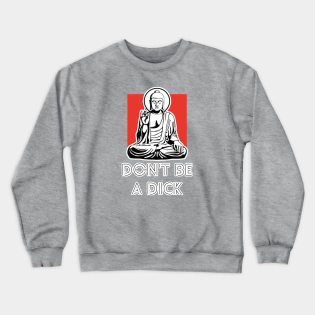 Don't Be A Dick Crewneck Sweatshirt by David Hurd Designs